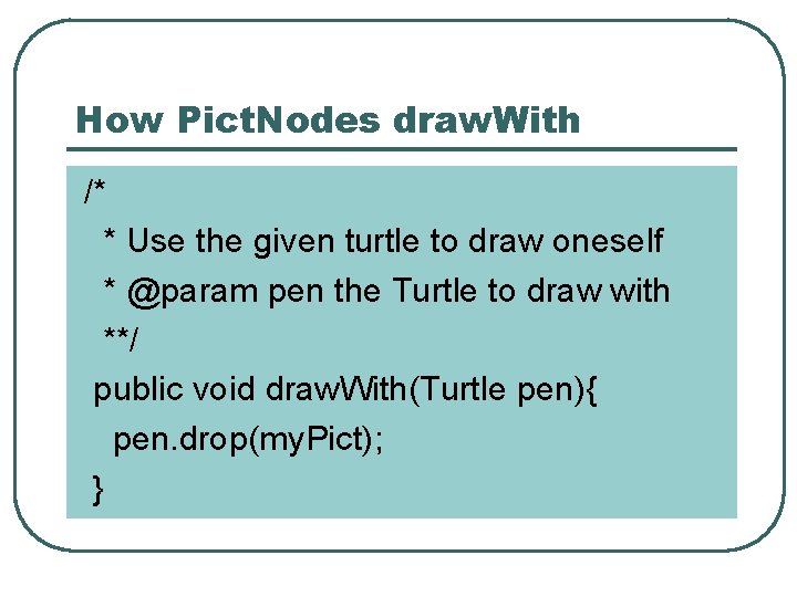 How Pict. Nodes draw. With /* * Use the given turtle to draw oneself