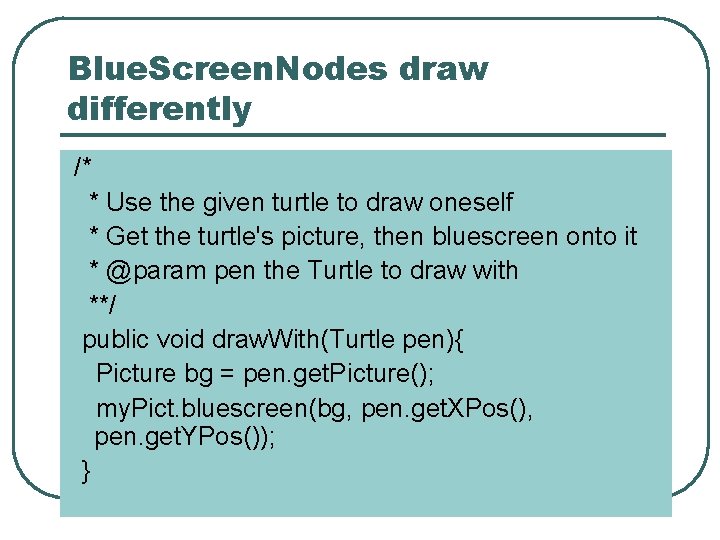 Blue. Screen. Nodes draw differently /* * Use the given turtle to draw oneself