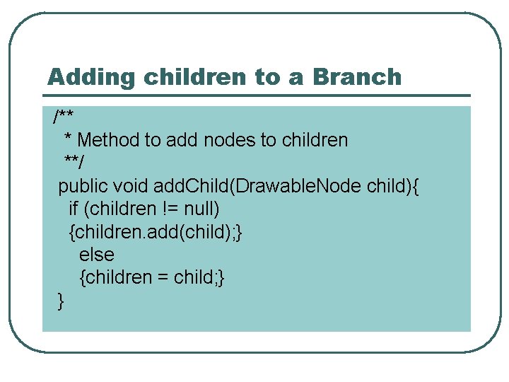 Adding children to a Branch /** * Method to add nodes to children **/