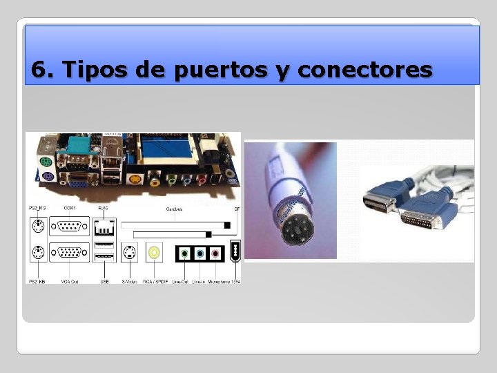 6. Tipos de puertos y conectores 