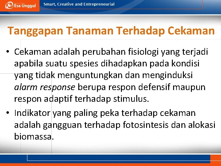 Tanggapan Tanaman Terhadap Cekaman • Cekaman adalah perubahan fisiologi yang terjadi apabila suatu spesies