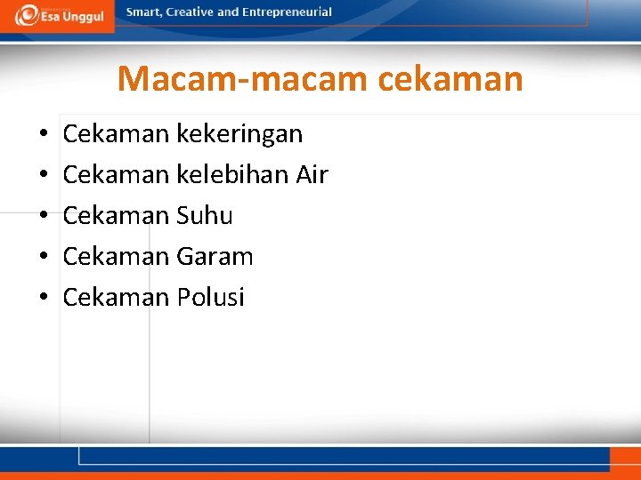 Macam-macam cekaman • • • Cekaman kekeringan Cekaman kelebihan Air Cekaman Suhu Cekaman Garam