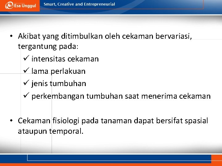  • Akibat yang ditimbulkan oleh cekaman bervariasi, tergantung pada: ü intensitas cekaman ü