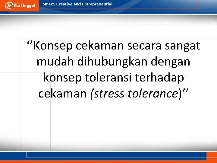 ‘’Konsep cekaman secara sangat mudah dihubungkan dengan konsep toleransi terhadap cekaman (stress tolerance)’’ 