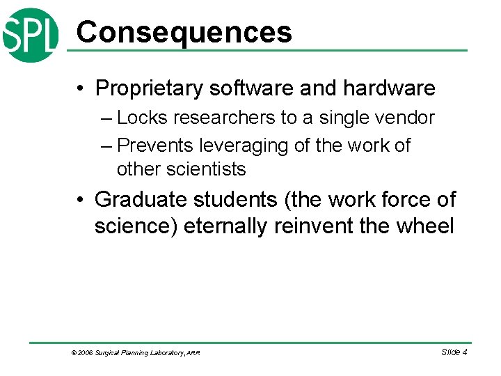 Consequences • Proprietary software and hardware – Locks researchers to a single vendor – Consequences • Proprietary software and hardware – Locks researchers to a single vendor –