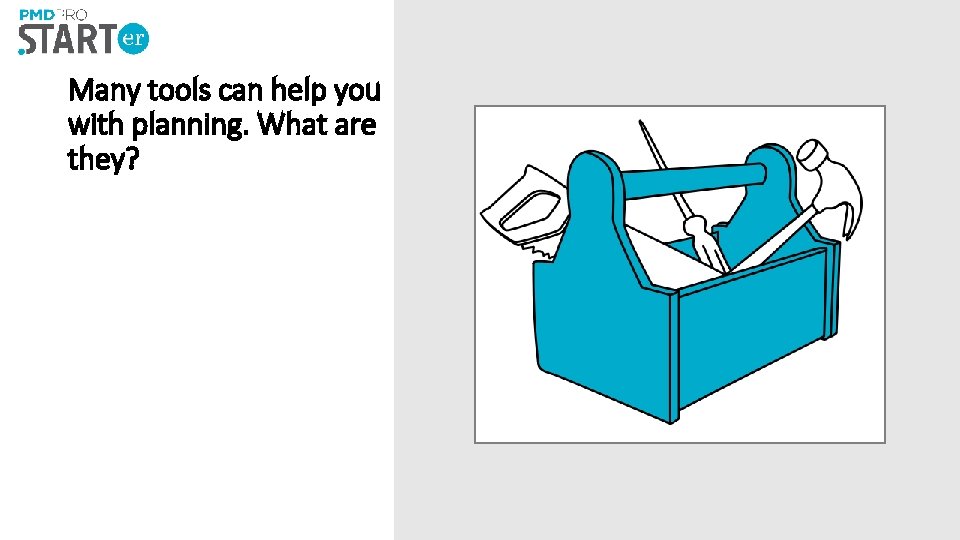 Many tools can help you with planning. What are they? 