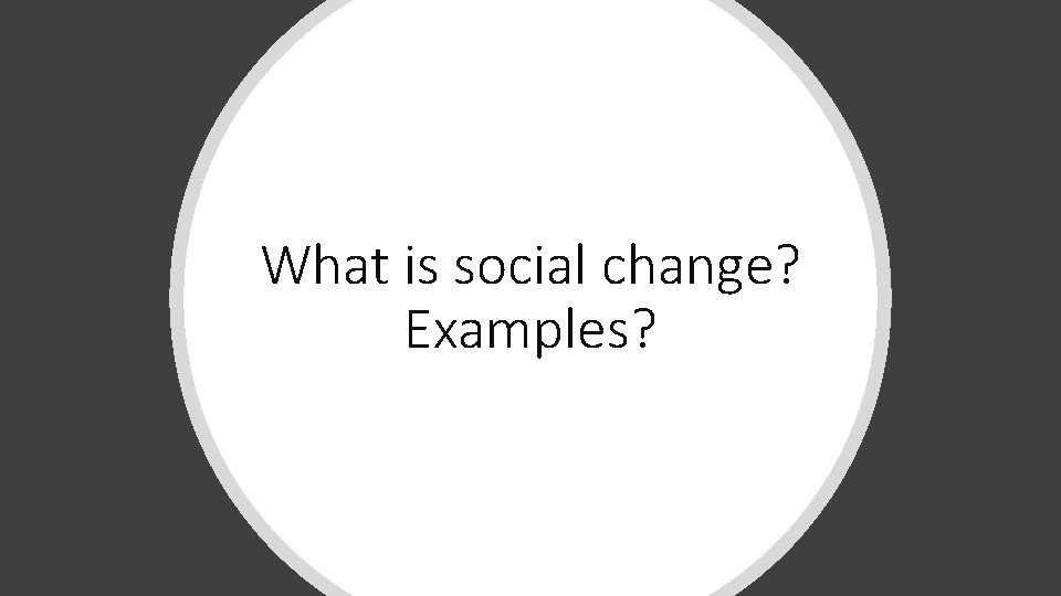 What is social change? Examples? 