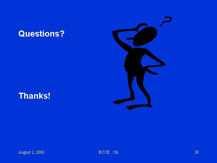 Questions? Thanks! August 2, 2006 BCCE Oh 29 