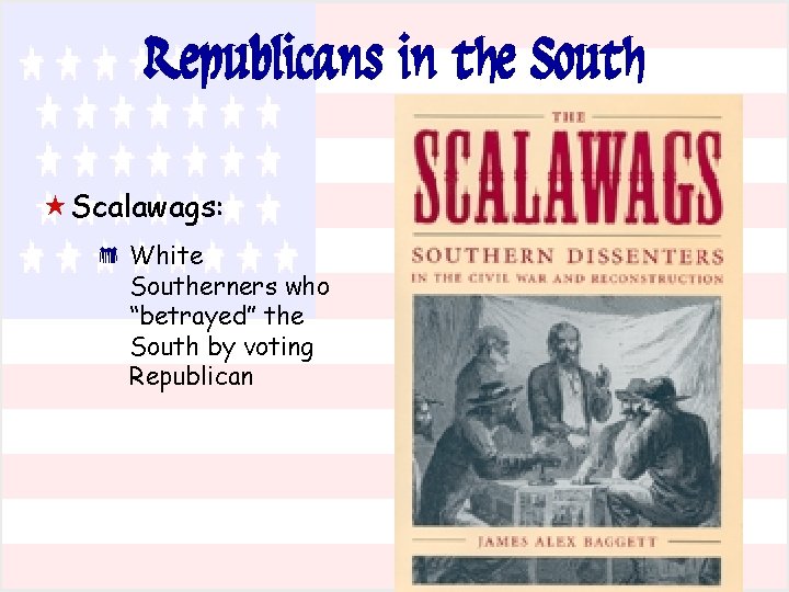 Republicans in the South « Scalawags: * White Southerners who “betrayed” the South by