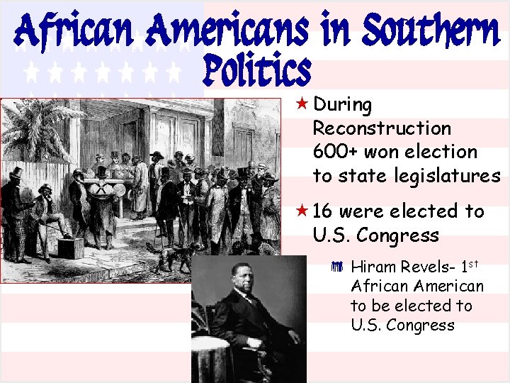 African Americans in Southern Politics « During Reconstruction 600+ won election to state legislatures