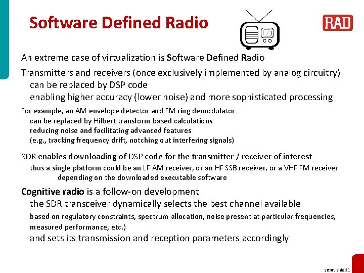 Software Defined Radio An extreme case of virtualization is Software Defined Radio Transmitters and