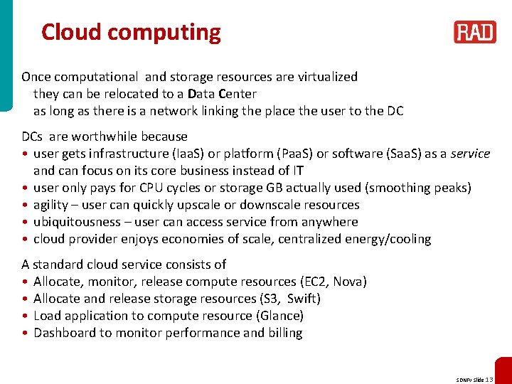 Cloud computing Once computational and storage resources are virtualized they can be relocated to