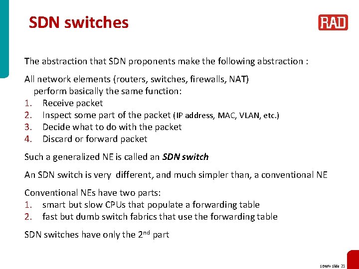 SDN switches The abstraction that SDN proponents make the following abstraction : All network