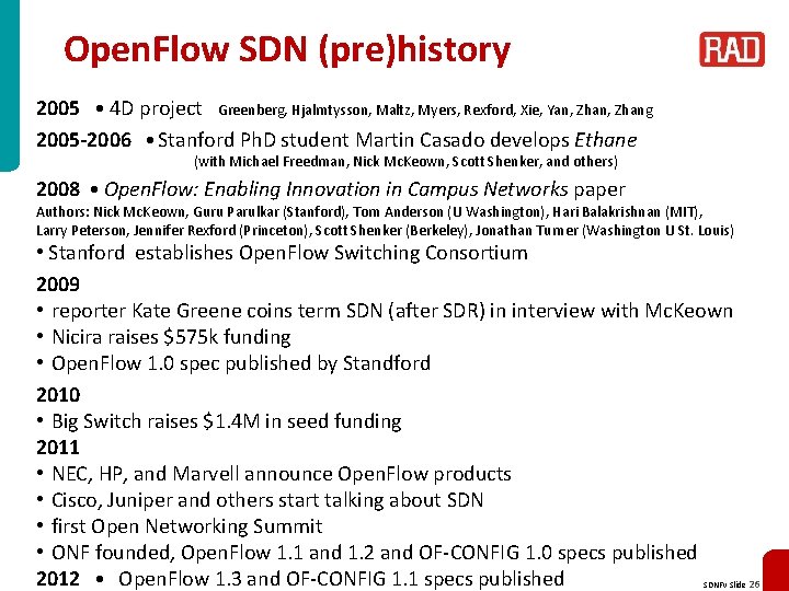 Open. Flow SDN (pre)history 2005 ● 4 D project Greenberg, Hjalmtysson, Maltz, Myers, Rexford,