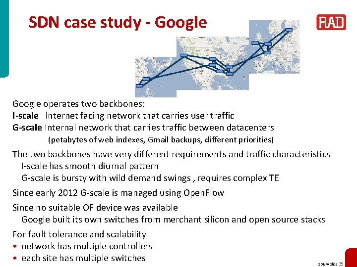 SDN case study - Google operates two backbones: I-scale Internet facing network that carries