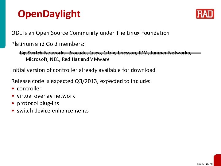 Open. Daylight ODL is an Open Source Community under The Linux Foundation Platinum and