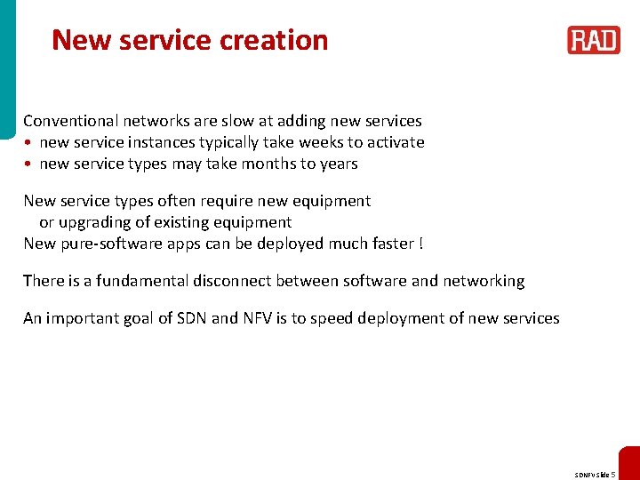 New service creation Conventional networks are slow at adding new services • new service