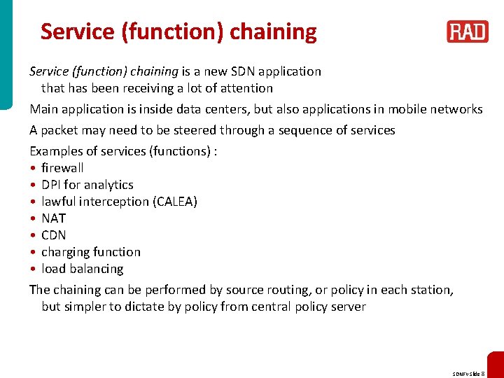 Service (function) chaining is a new SDN application that has been receiving a lot