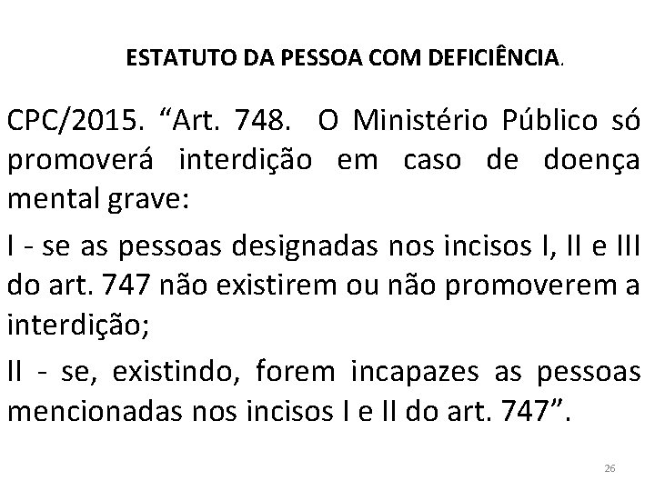 ESTATUTO DA PESSOA COM DEFICIÊNCIA. CPC/2015. “Art. 748. O Ministério Público só promoverá interdição