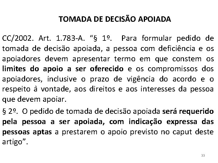 TOMADA DE DECISÃO APOIADA CC/2002. Art. 1. 783 -A. “§ 1º. Para formular pedido