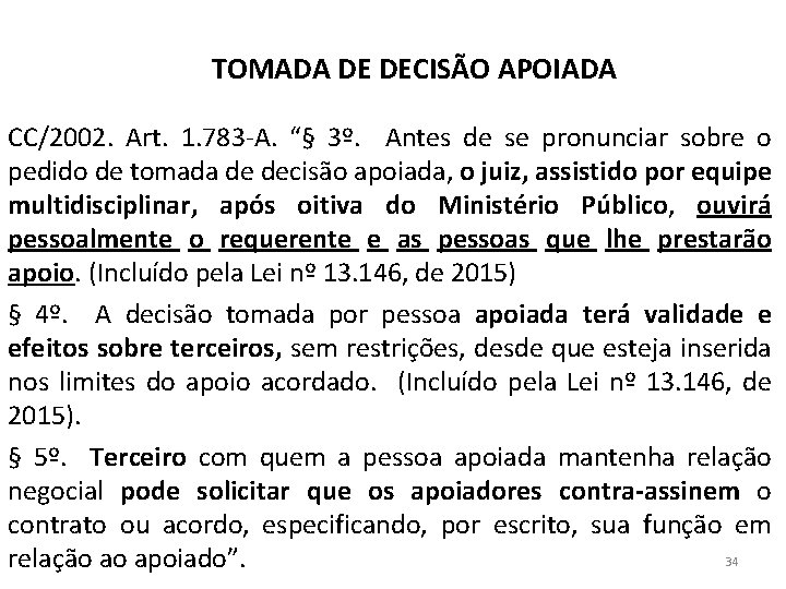 TOMADA DE DECISÃO APOIADA CC/2002. Art. 1. 783 -A. “§ 3º. Antes de se