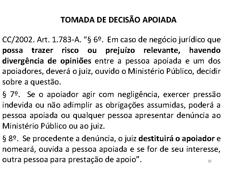 TOMADA DE DECISÃO APOIADA CC/2002. Art. 1. 783 -A. “§ 6º. Em caso de