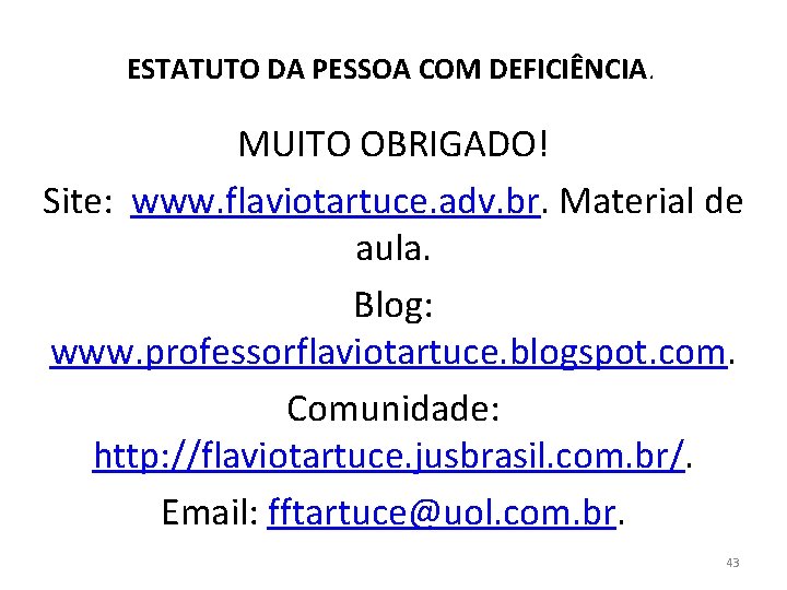 ESTATUTO DA PESSOA COM DEFICIÊNCIA. MUITO OBRIGADO! Site: www. flaviotartuce. adv. br. Material de