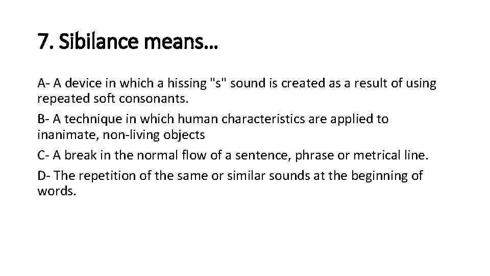 7. Sibilance means… A- A device in which a hissing "s" sound is created