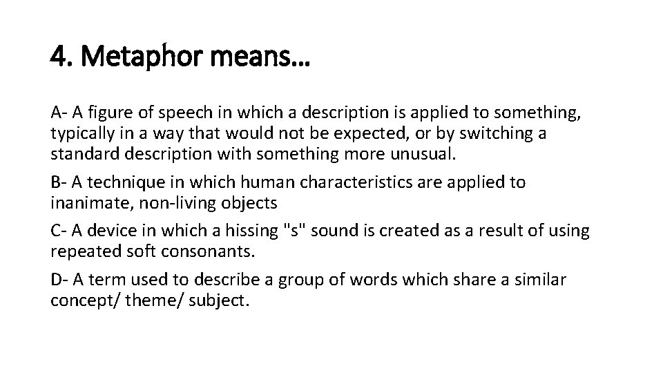 4. Metaphor means… A- A figure of speech in which a description is applied