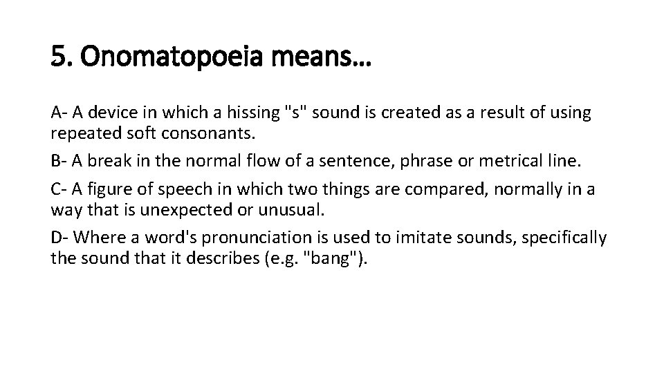 5. Onomatopoeia means… A- A device in which a hissing "s" sound is created