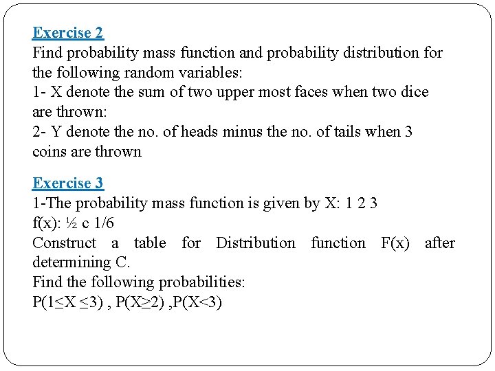 Exercise 2 Find probability mass function and probability distribution for the following random variables: