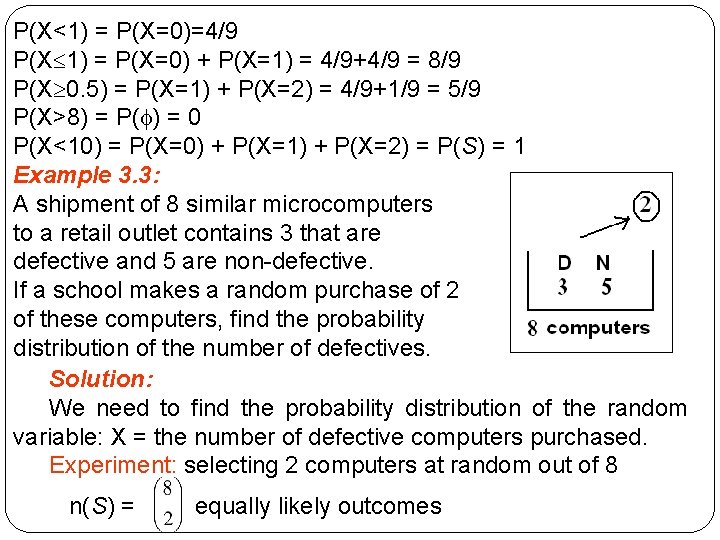 P(X<1) = P(X=0)=4/9 P(X 1) = P(X=0) + P(X=1) = 4/9+4/9 = 8/9 P(X