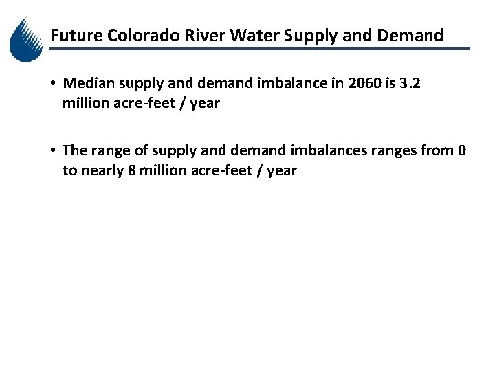 Future Colorado River Water Supply and Demand • Median supply and demand imbalance in