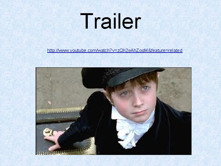 Trailer http: //www. youtube. com/watch? v=z. Qh 2 e. Ah. Zog. M&feature=related 