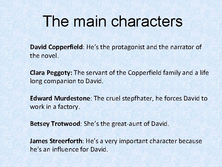 The main characters David Copperfield: He’s the protagonist and the narrator of the novel.