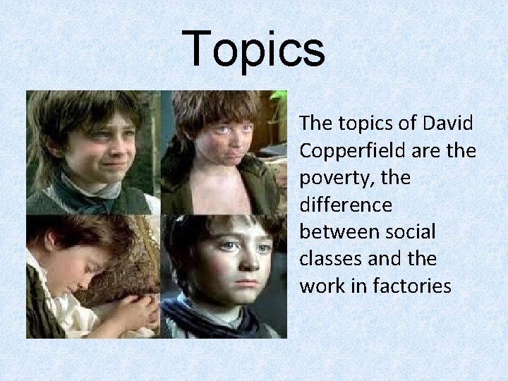 Topics The topics of David Copperfield are the poverty, the difference between social classes