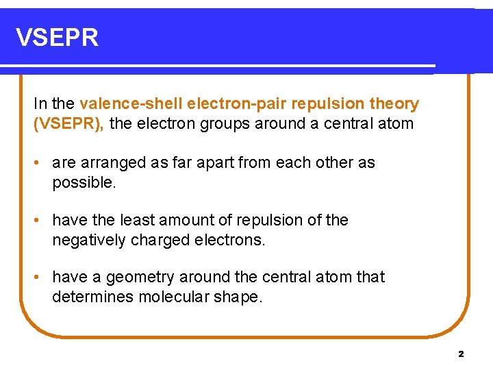 VSEPR In the valence-shell electron-pair repulsion theory (VSEPR), the electron groups around a central