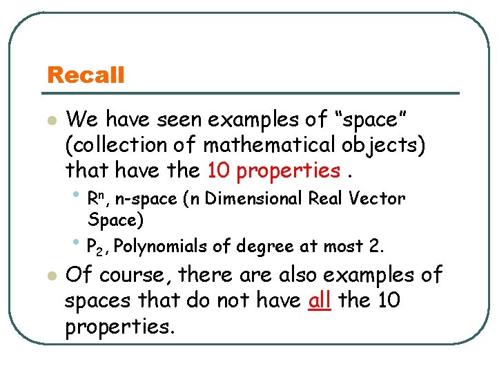 Recall l We have seen examples of “space” (collection of mathematical objects) that have