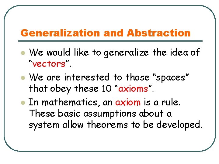 Generalization and Abstraction l l l We would like to generalize the idea of