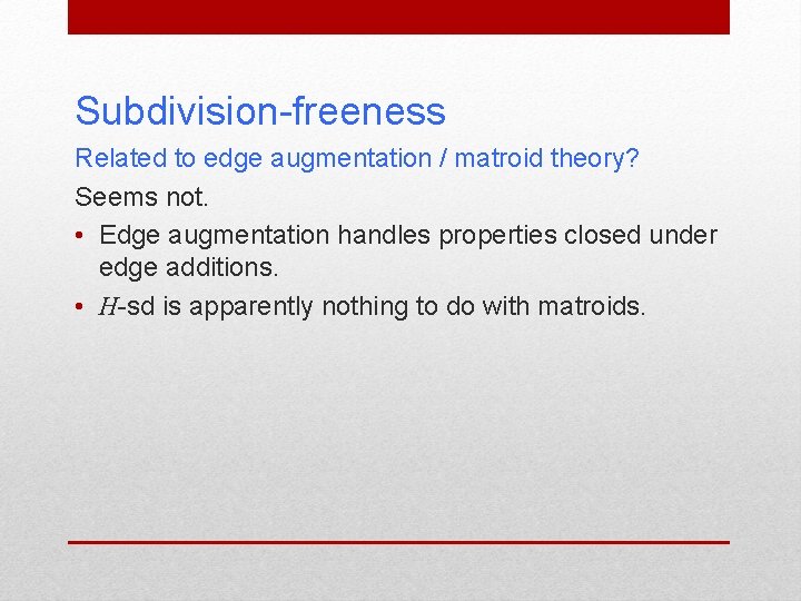 Subdivision-freeness Related to edge augmentation / matroid theory? Seems not. • Edge augmentation handles