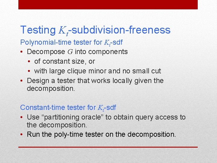 Testing Kt-subdivision-freeness Polynomial-time tester for Kt-sdf • Decompose G into components • of constant