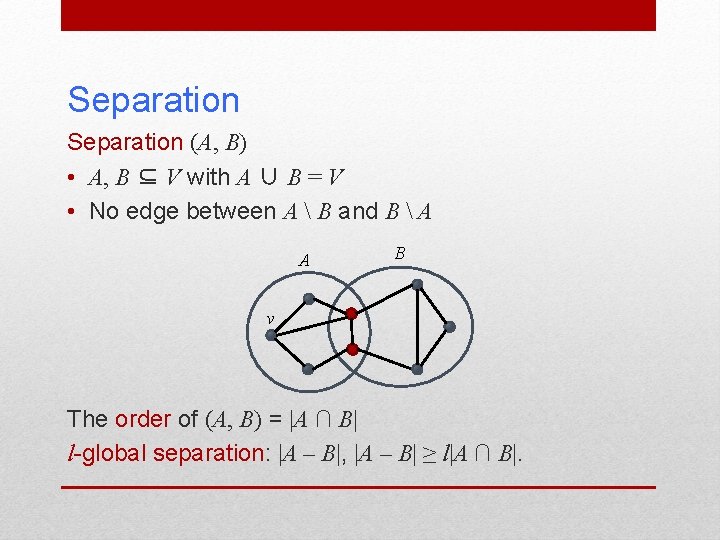 Separation (A, B) • A, B ⊆ V with A ∪ B = V