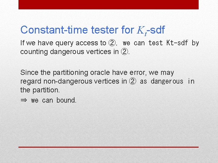 Constant-time tester for Kt-sdf If we have query access to ②, we can test