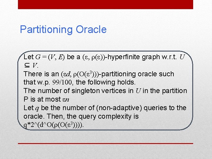 Partitioning Oracle Let G = (V, E) be a (ε, ρ(ε))-hyperfinite graph w. r.