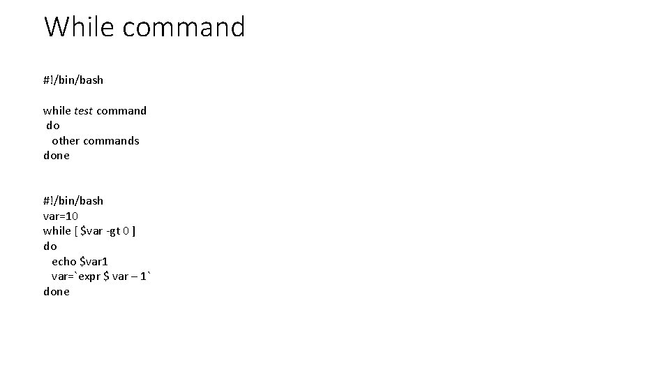 While command #!/bin/bash while test command do other commands done #!/bin/bash var=10 while [
