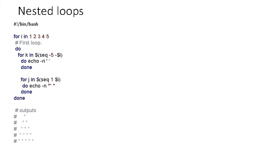 Nested loops #!/bin/bash for i in 1 2 3 4 5 # First loop.