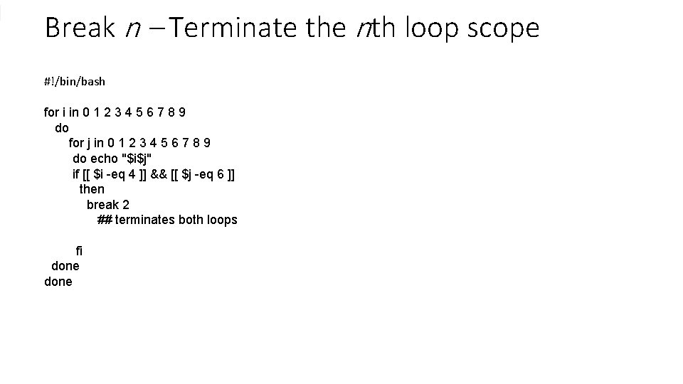Break n – Terminate the nth loop scope #!/bin/bash for i in 0 1