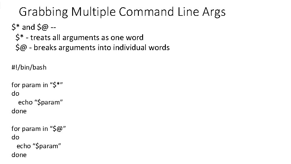 Grabbing Multiple Command Line Args $* and $@ -$* - treats all arguments as