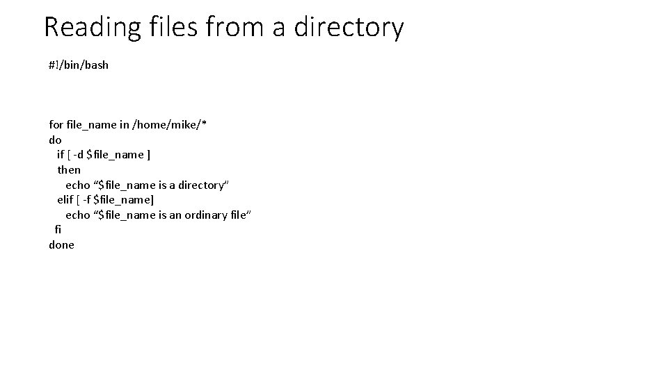 Reading files from a directory #!/bin/bash for file_name in /home/mike/* do if [ -d