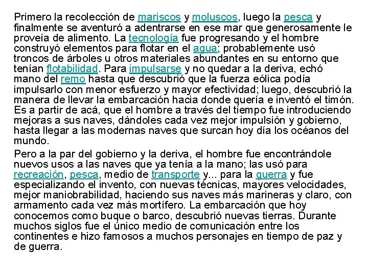 Primero la recolección de mariscos y moluscos, luego la pesca y finalmente se aventuró